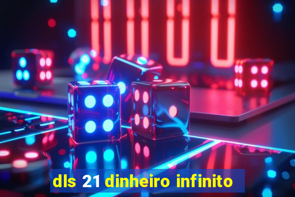 dls 21 dinheiro infinito